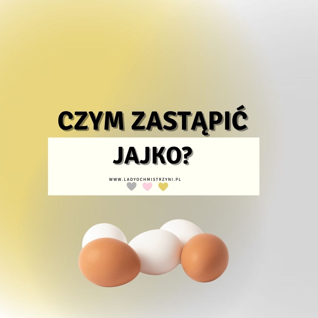 czym zastąpić jajko