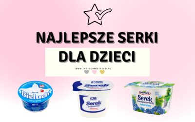 Serki dla dzieci – najlepsze bez cukru